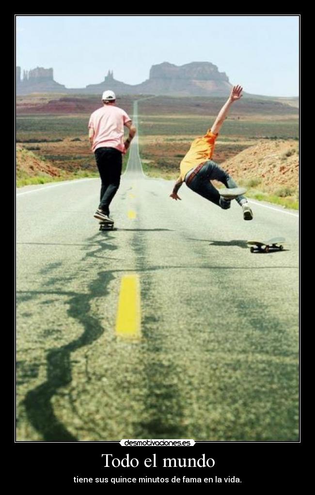Todo el mundo - tiene sus quince minutos de fama en la vida.