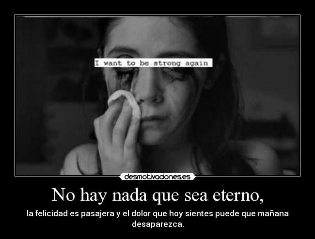 No hay nada que sea eterno, -