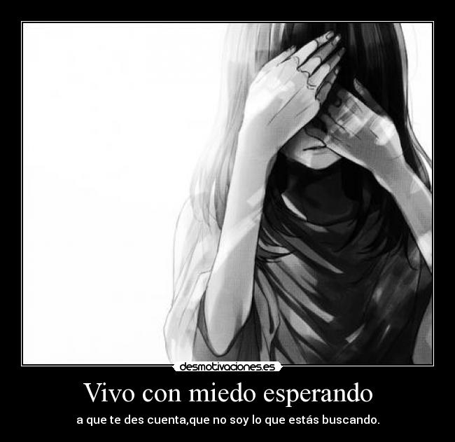 Vivo con miedo esperando - 