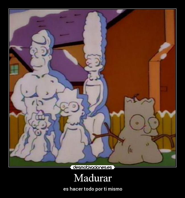 Madurar - es hacer todo por ti mismo