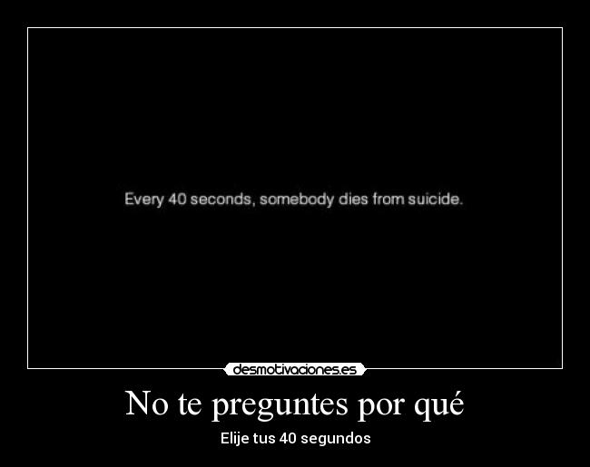 No te preguntes por qué - Elije tus 40 segundos