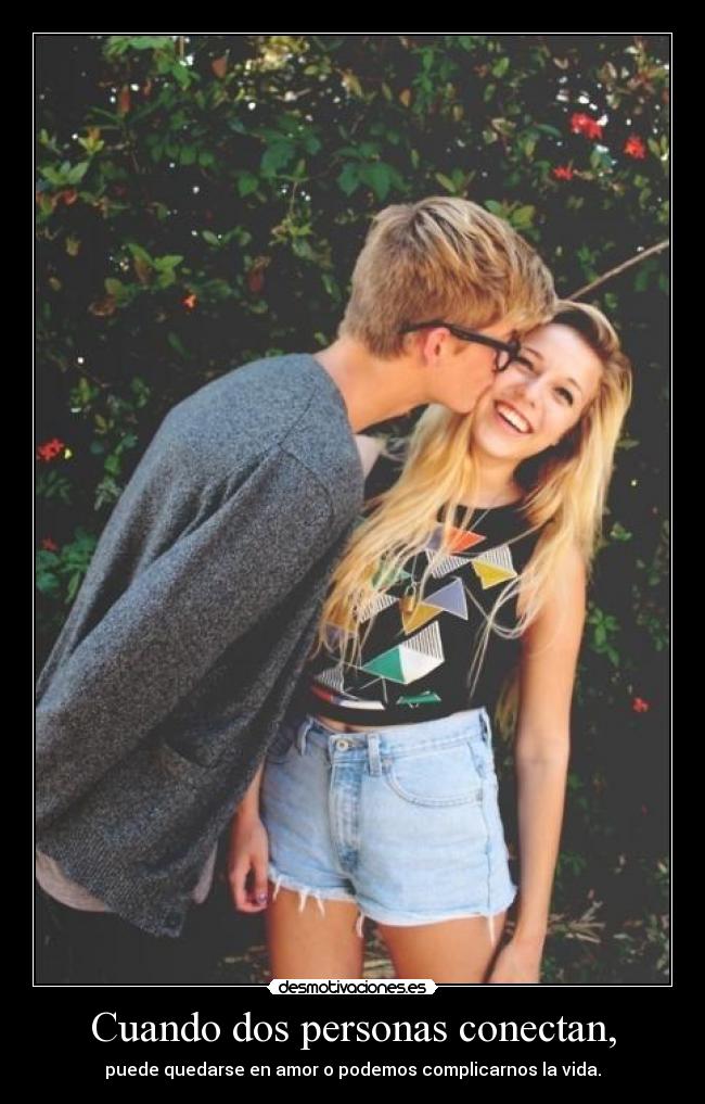 Cuando dos personas conectan, - puede quedarse en amor o podemos complicarnos la vida.