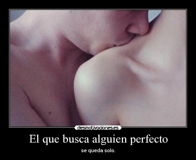 El que busca alguien perfecto -