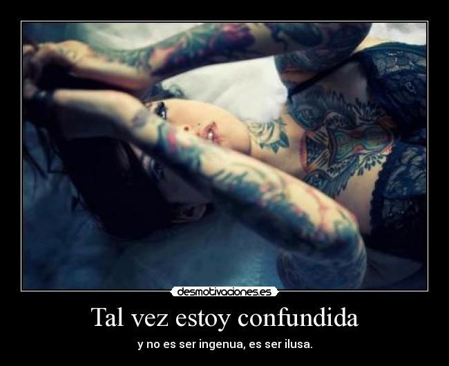 Tal vez estoy confundida -