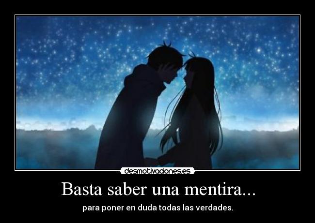 Basta saber una mentira... - para poner en duda todas las verdades.