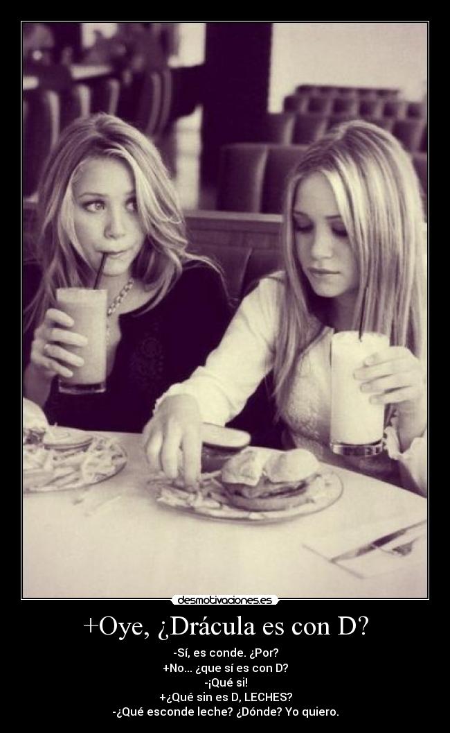 +Oye, ¿Drácula es con D? -