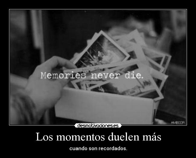 Los momentos duelen más -