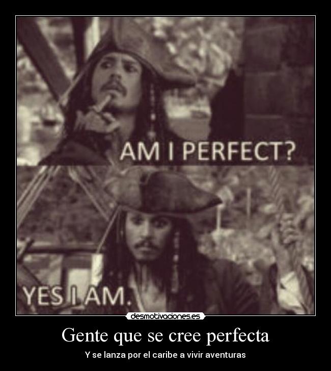 Gente que se cree perfecta -
