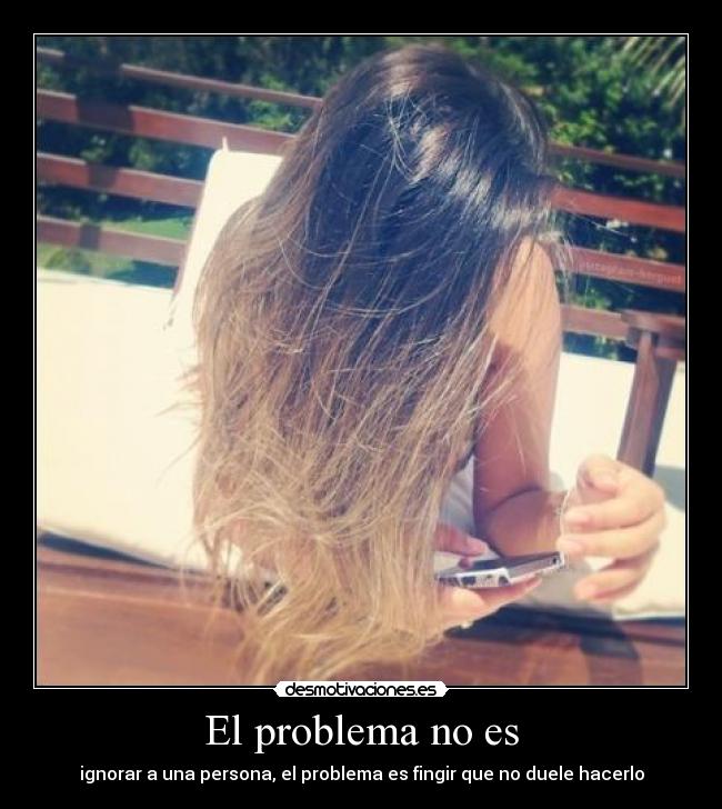 carteles problema ignorar fingir dolor desmotivaciones