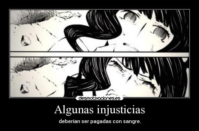 Algunas injusticias - deberían ser pagadas con sangre.