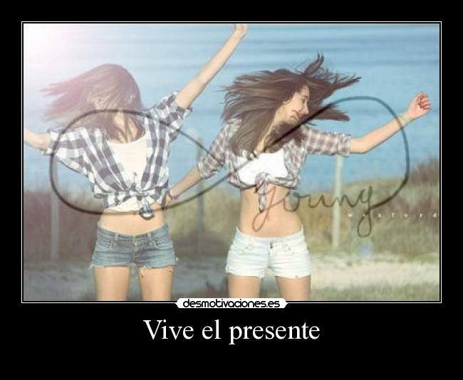 Vive el presente - 