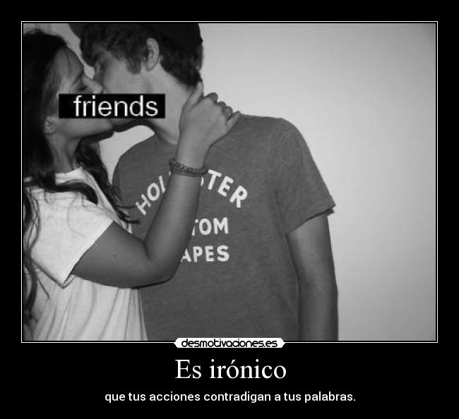 Es irónico -