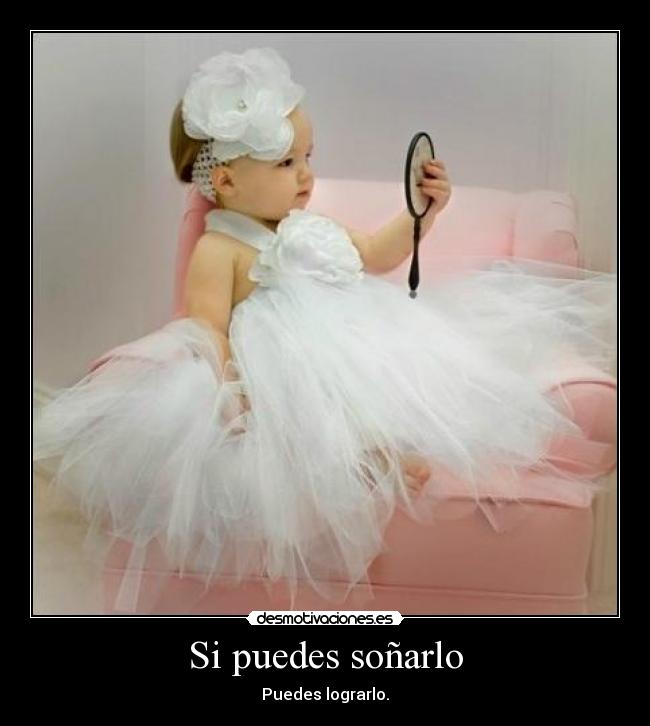 Si puedes soñarlo - Puedes lograrlo.