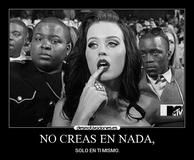 NO CREAS EN NADA, - 