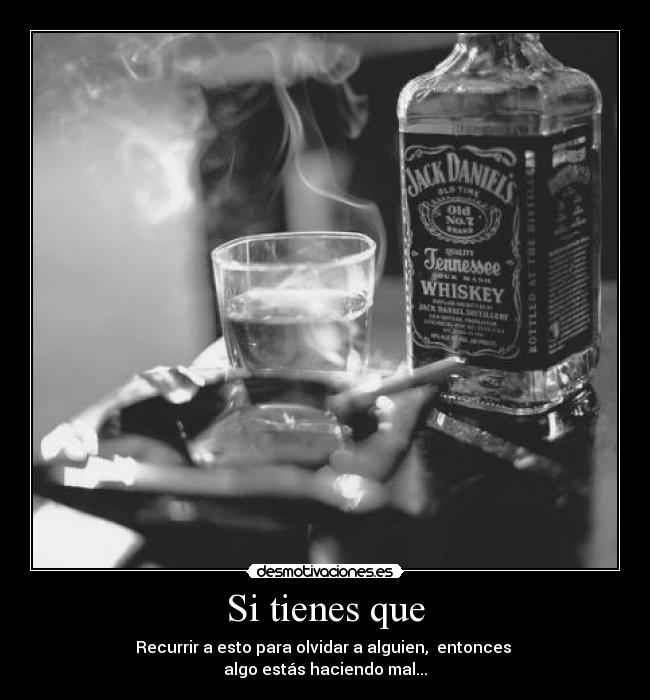 Si tienes que - Recurrir a esto para olvidar a alguien,  entonces 
algo estás haciendo mal...