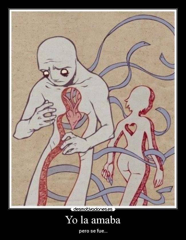 Yo la amaba - pero se fue...