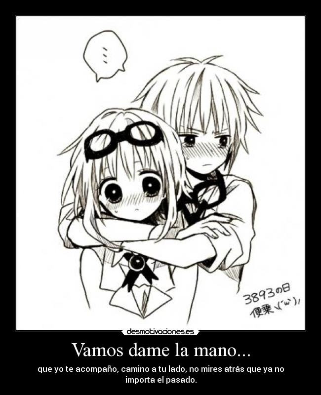 Vamos dame la mano... -