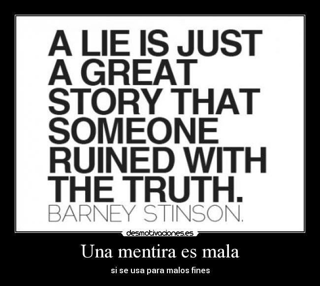 Una mentira es mala - si se usa para malos fines