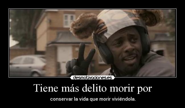 Tiene más delito morir por - 