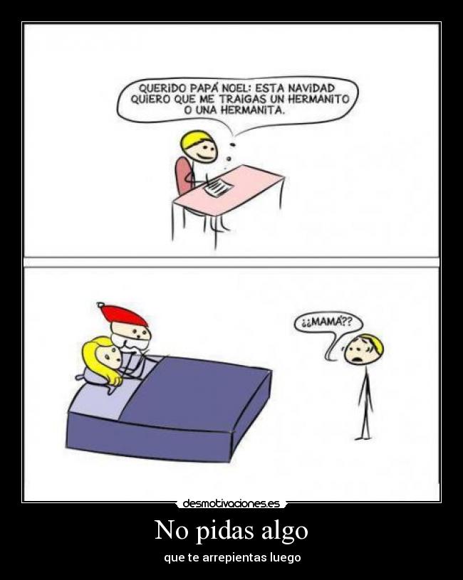 No pidas algo - que te arrepientas luego