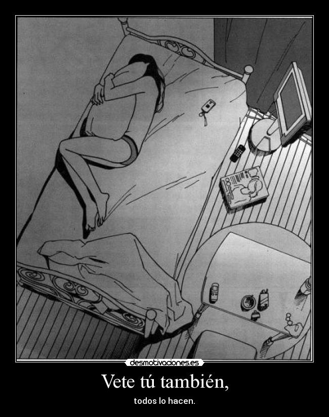 Vete tú también, -