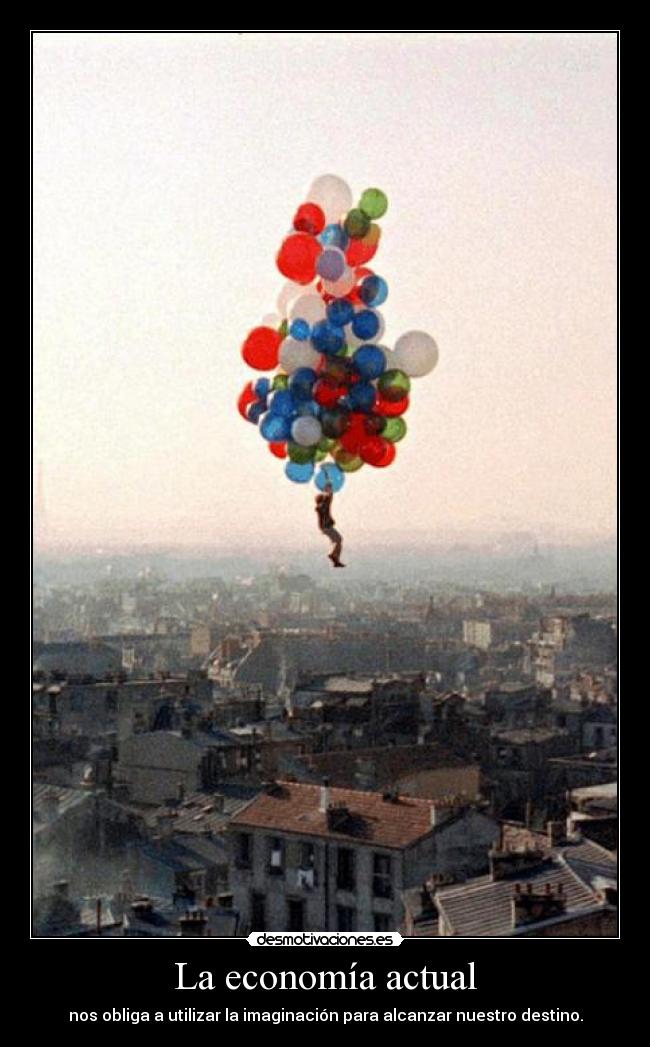 La economía actual - nos obliga a utilizar la imaginación para alcanzar nuestro destino.