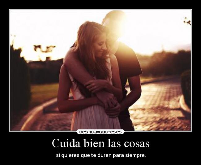 Cuida bien las cosas - 