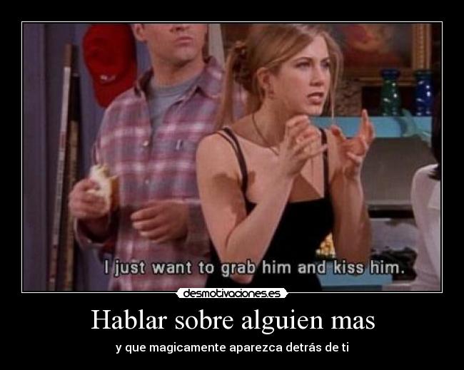 Hablar sobre alguien mas - y que magicamente aparezca detrás de ti