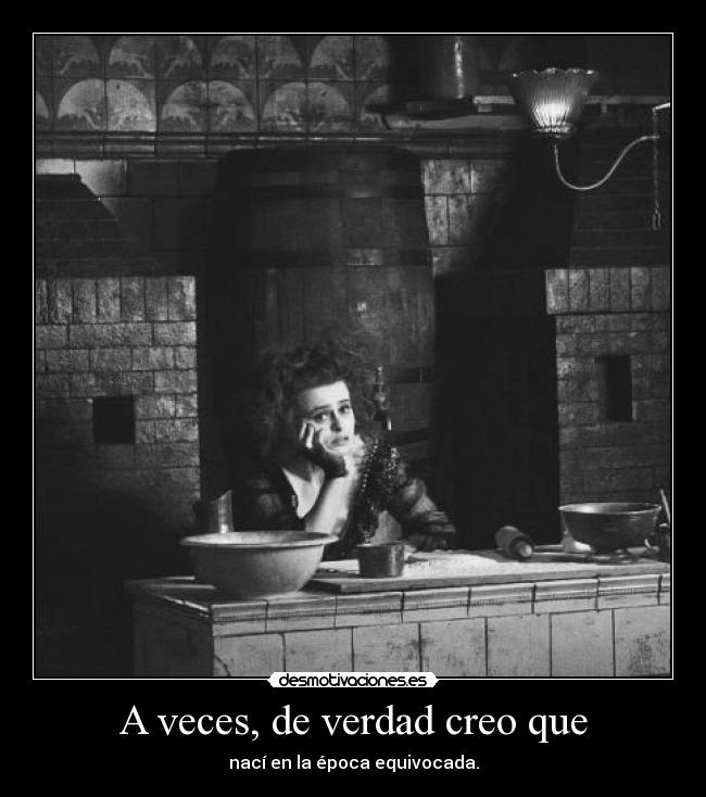 A veces, de verdad creo que -