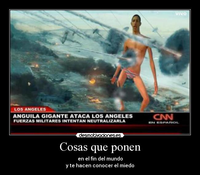 Cosas que ponen - en el fin del mundo
y te hacen conocer el miedo