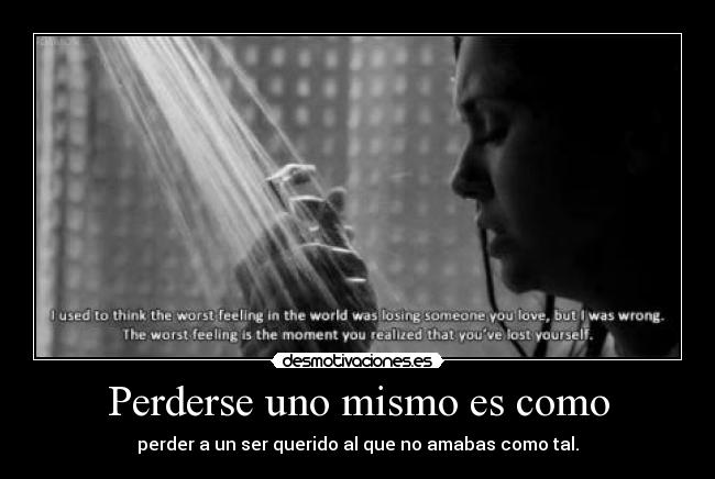 Perderse uno mismo es como -