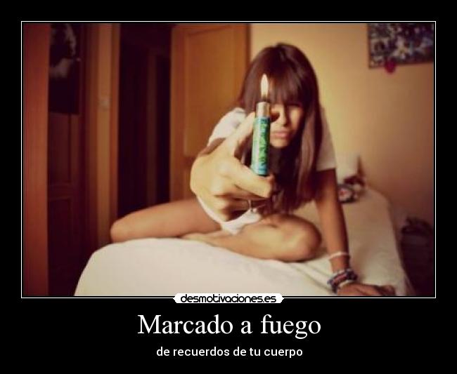 Marcado a fuego - de recuerdos de tu cuerpo