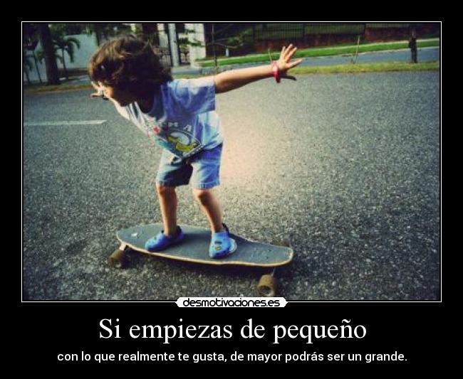 Si empiezas de pequeño -
