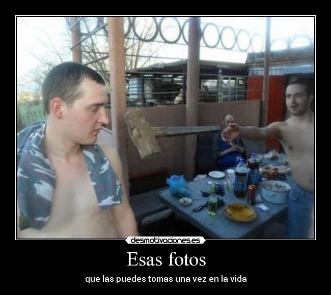 Esas fotos - que las puedes tomas una vez en la vida