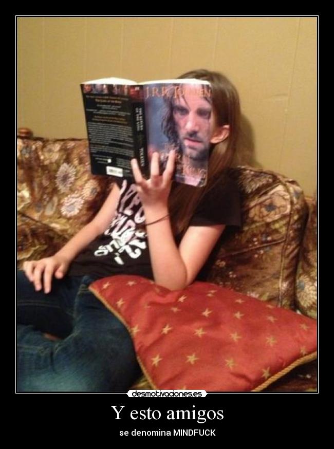 Y esto amigos - se denomina MINDFUCK