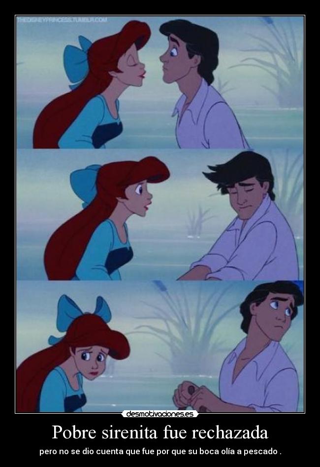 Pobre sirenita fue rechazada - pero no se dio cuenta que fue por que su boca olía a pescado .