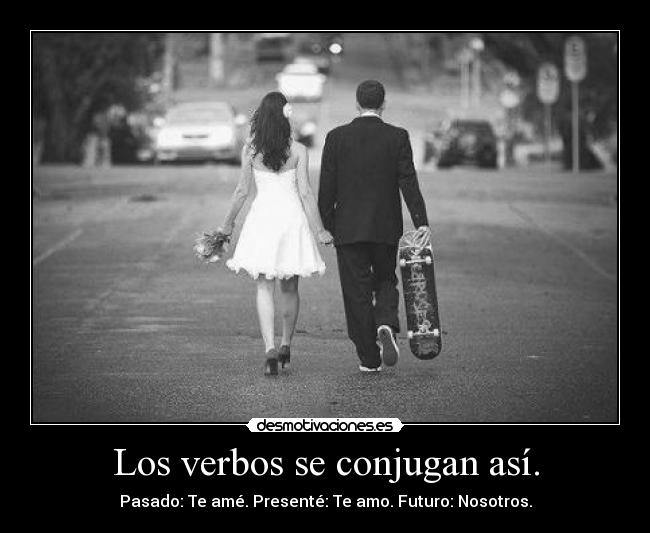 Los verbos se conjugan así. -