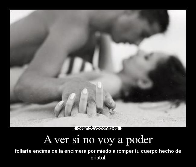 A ver si no voy a poder - follarte encima de la encimera por miedo a romper tu cuerpo hecho de cristal.