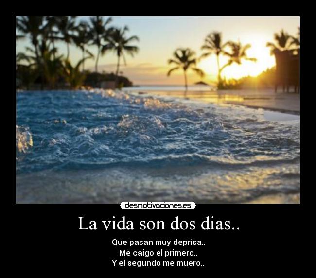 La vida son dos dias.. - 