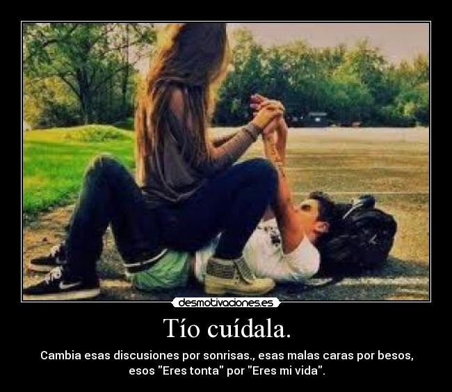 Tío cuídala. - 
