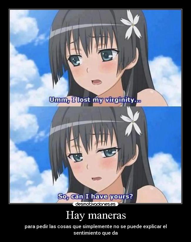 Hay maneras - para pedir las cosas que simplemente no se puede explicar el sentimiento que da