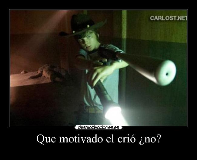 Que motivado el crió ¿no? -