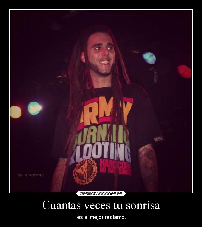 Cuantas veces tu sonrisa - es el mejor reclamo.