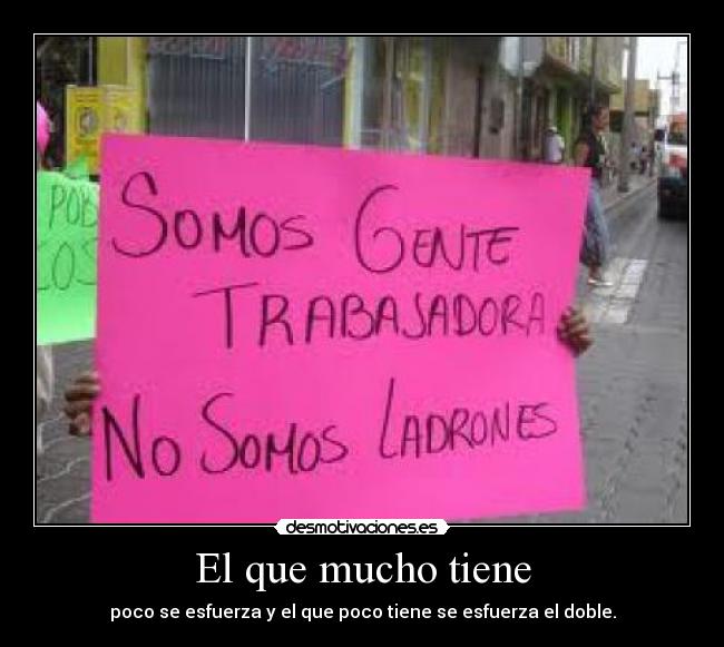 El que mucho tiene -