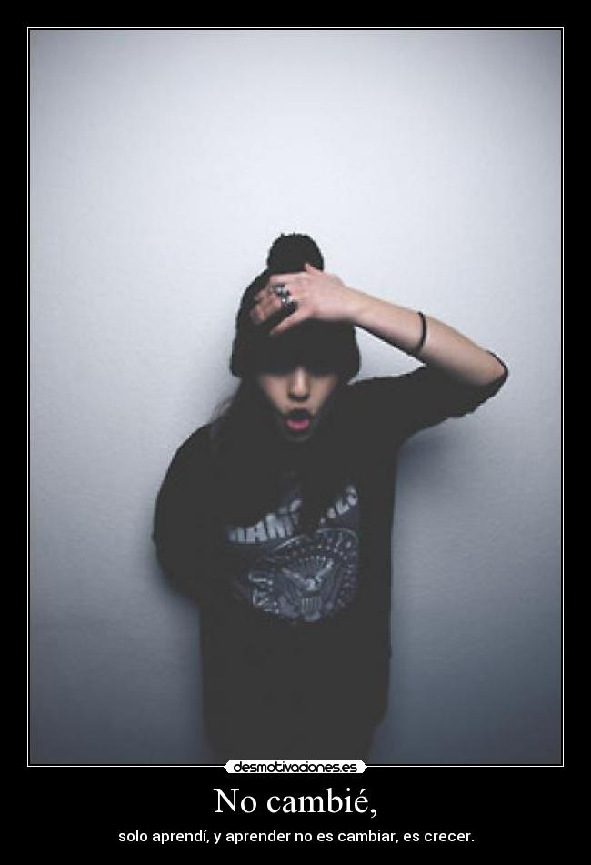 No cambié, - 