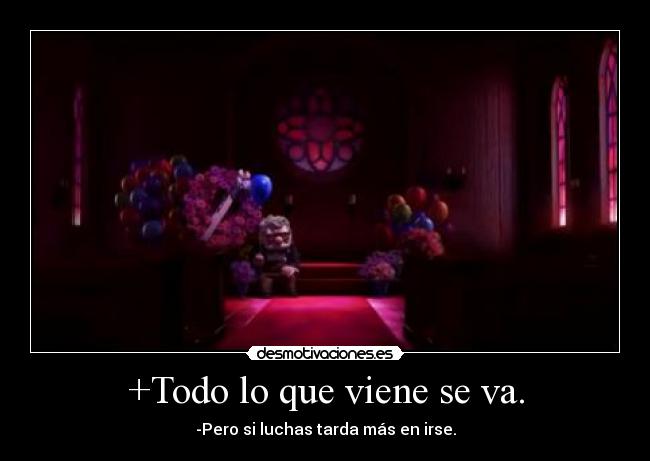 +Todo lo que viene se va. -