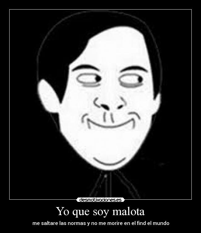 Yo que soy malota - me saltare las normas y no me morire en el find el mundo