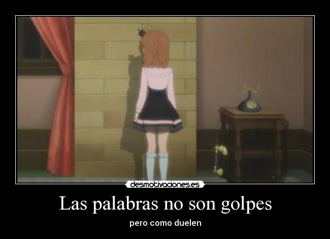 Las palabras no son golpes - pero como duelen