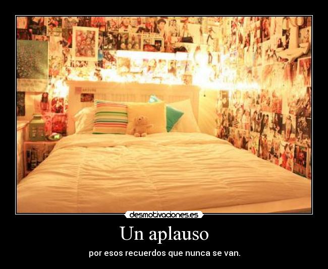 Un aplauso - por esos recuerdos que nunca se van.