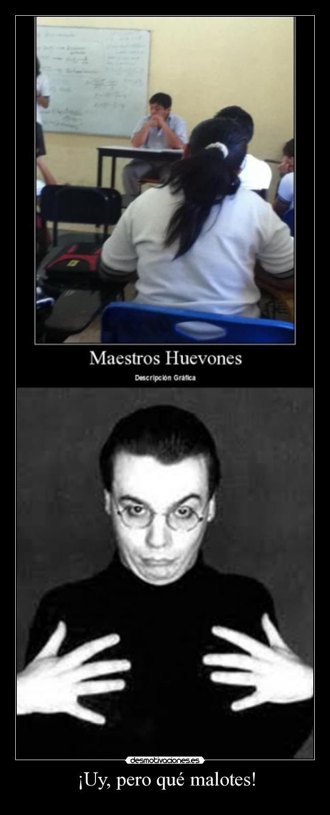 ¡Uy, pero qué malotes! -